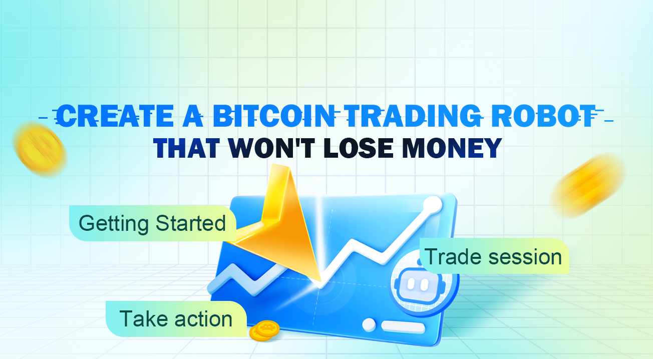 Create a Bitcoin trading robot that won’t lose money